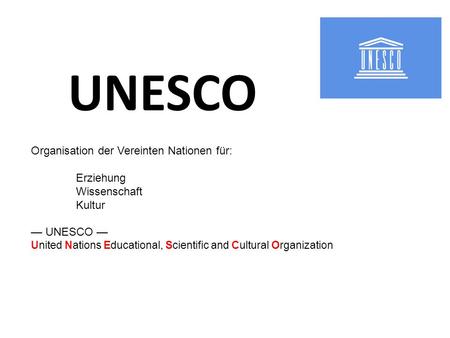 UNESCO Organisation der Vereinten Nationen für: Erziehung Wissenschaft