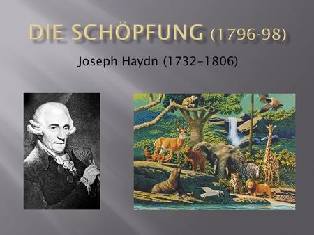 Joseph Haydn (1732-1806). Im ersten und zweiten Teil 3 Erzengel: Gabriel (Sopran) Uriel (Tenor) Raphael (Bass) Im dritten Teil: Eva (Sopran) Adam (Bass)