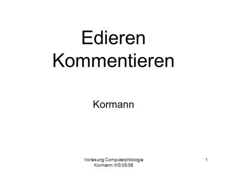 Vorlesung Computerphilologie Kormann WS 05/06