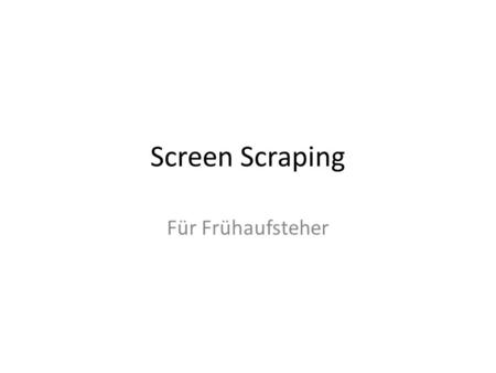 Screen Scraping Für Frühaufsteher.