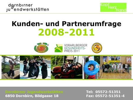 Kunden- und Partnerumfrage 2008-2011 Dornbirner Jugendwerkstätten Tel: 05572-51351 6850 Dornbirn, Bildgasse 18 Fax: 05572-51351-4.