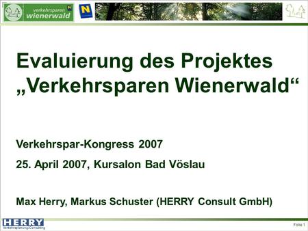 Verkehrsplanung/Consulting  Folie 1 Evaluierung des Projektes Verkehrsparen Wienerwald Verkehrspar-Kongress 2007 25. April 2007, Kursalon Bad Vöslau.