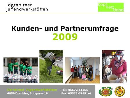 Kunden- und Partnerumfrage 2009 Dornbirner Jugendwerkstätten Tel: 05572-51351 6850 Dornbirn, Bildgasse 18 Fax: 05572-51351-4.
