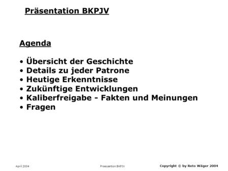 Übersicht der Geschichte Details zu jeder Patrone Heutige Erkenntnisse