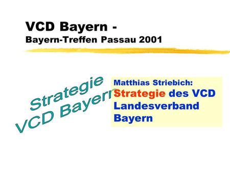 VCD Bayern - Bayern-Treffen Passau 2001 Matthias Striebich: Strategie des VCD Landesverband Bayern.