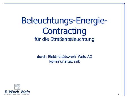 Beleuchtungs-Energie-Contracting für die Straßenbeleuchtung durch Elektrizitätswerk Wels AG Kommunaltechnik.