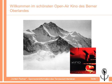 Vorteil: Partner - Sponsoreninformation des Tennisclub Interlaken Seite 1 Willkommen im schönsten Open-Air Kino des Berner Oberlandes.