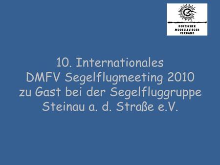 10. Internationales DMFV Segelflugmeeting 2010 zu Gast bei der Segelfluggruppe Steinau a. d. Straße e.V.
