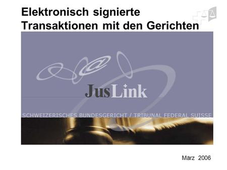Elektronisch signierte Transaktionen mit den Gerichten März 2006.