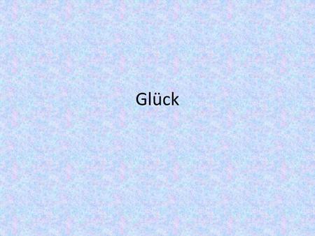 Glück.