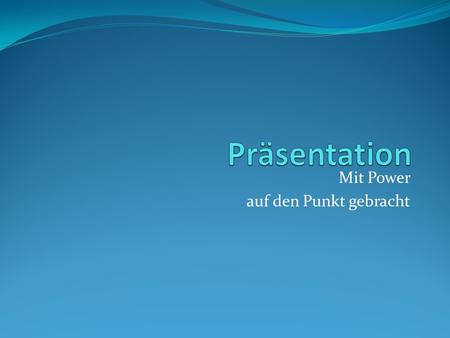 Mit Power auf den Punkt gebracht