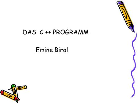 DAS C ++ PROGRAMM Emine Birol. Erste Version: C with classes In 1985, in 1990 und in 1994 hatte C++ Versionen, die weiterzuentwickeln. Der Standart ist.