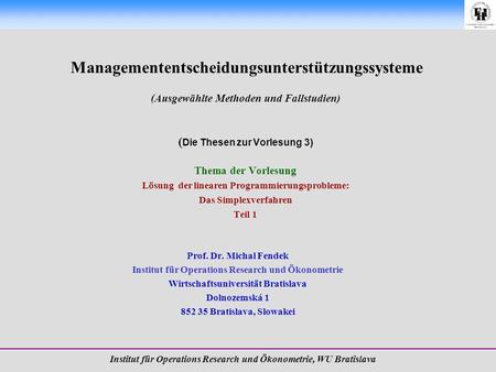 Managemententscheidungsunterstützungssysteme (Ausgewählte Methoden und Fallstudien) ( Die Thesen zur Vorlesung 3) Thema der Vorlesung Lösung der linearen.