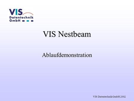 VIS Datentechnik GmbH 2002 VIS Nestbeam Ablaufdemonstration.