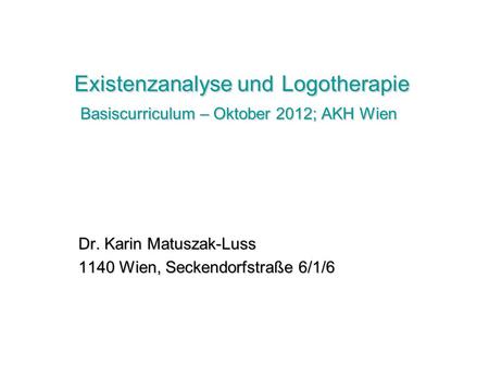Dr. Karin Matuszak-Luss 1140 Wien, Seckendorfstraße 6/1/6