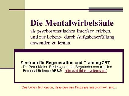 Die Mentalwirbelsäule als psychosomatisches Interface erleben, und zur Lebens- durch Aufgabenerfüllung anwenden zu lernen Zentrum für Regeneration und.