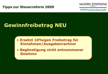 Tipps zur Steuerreform 2009 INTER Wirtschaftsprüfungs GmbH Gewinnfreibetrag NEU Ersetzt 10%igen Freibetrag für Einnahmen/Ausgabenrechner Begünstigung nicht.