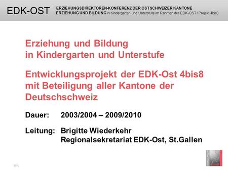 ERZIEHUNGSDIREKTOREN-KONFERENZ DER OSTSCHWEIZER KANTONE ERZIEHUNG UND BILDUNG in Kindergarten und Unterstufe im Rahmen der EDK-OST / Projekt 4bis8 EDK-OST.