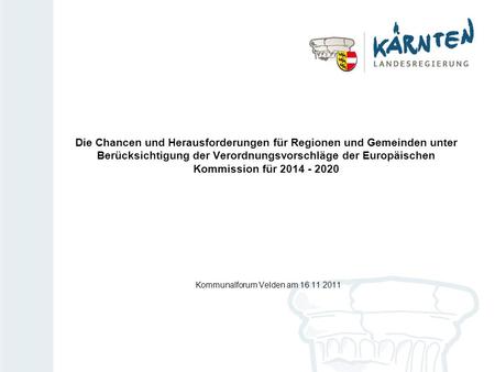 Die Chancen und Herausforderungen für Regionen und Gemeinden unter Berücksichtigung der Verordnungsvorschläge der Europäischen Kommission für 2014 - 2020.