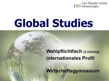 Global Studies Wahlpflichtfach (2-stündig) internationales Profil