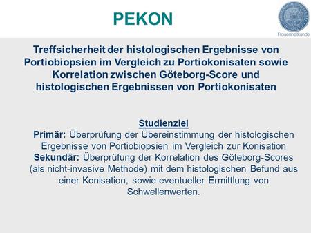 PEKON Treffsicherheit der histologischen Ergebnisse von Portiobiopsien im Vergleich zu Portiokonisaten sowie Korrelation zwischen Göteborg-Score und histologischen.