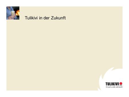 Tulikivi in der Zukunft. Bringt mit hochwertigen und zur Einrichtung passenden Markenprodukten Wärme und Behaglichkeit nach Hause. GeschäftsbereicheGeschäftsidee.