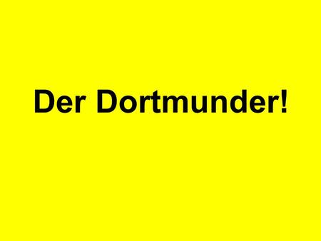 Der Dortmunder!. Kommt ein Dortmunder ins Krankenhaus, weil er bei einer Schlägerei mit Schalkern ein Ohr verloren hat.