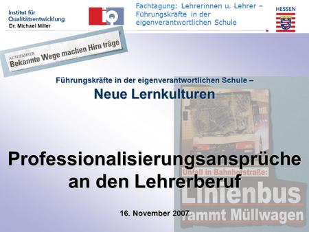 Dr. Michael Miller Fachtagung: Lehrerinnen u. Lehrer – Führungskräfte in der eigenverantwortlichen Schule Führungskräfte in der eigenverantwortlichen Schule.