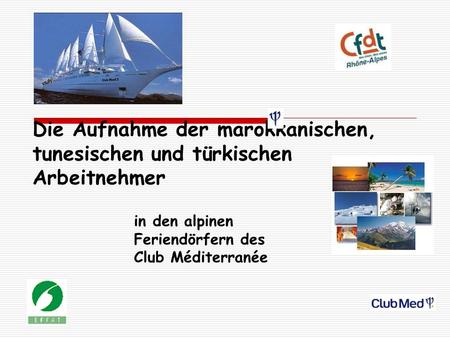 Die Aufnahme der marokkanischen, tunesischen und türkischen Arbeitnehmer in den alpinen Feriendörfern des Club Méditerranée.
