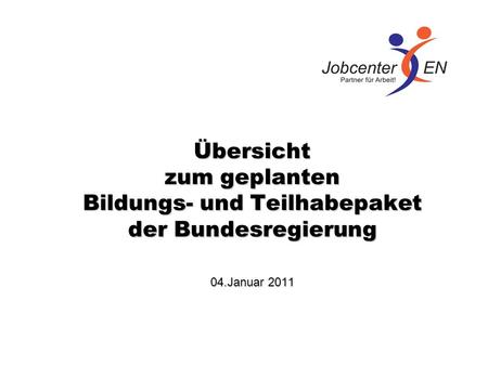 Übersicht zum geplanten Bildungs- und Teilhabepaket der Bundesregierung 04.Januar 2011.