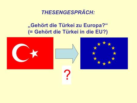 THESENGESPRÄCH: „Gehört die Türkei zu Europa