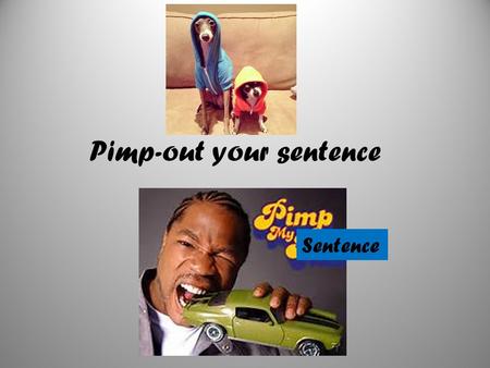 Pimp-out your sentence Sentence. Connecting Words und aber weil so.
