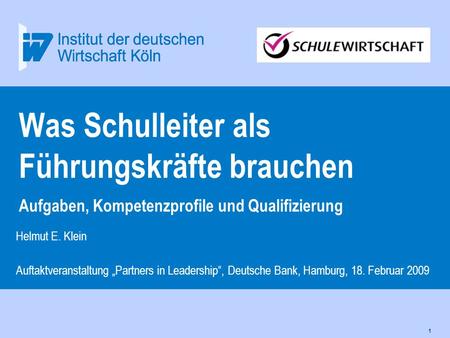 31.03.2017 Was Schulleiter als Führungskräfte brauchen Aufgaben, Kompetenzprofile und Qualifizierung Helmut E. Klein Auftaktveranstaltung „Partners in.