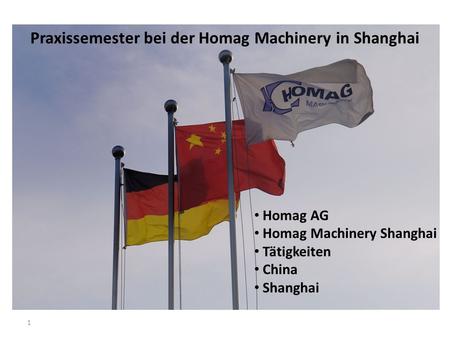 1 Praxissemester bei der Homag Machinery in Shanghai Homag AG Homag Machinery Shanghai Tätigkeiten China Shanghai.