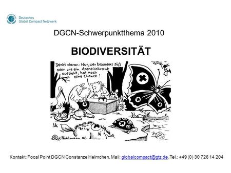 Kontakt: Focal Point DGCN Constanze Helmchen, Mail: Tel.: +49 (0) 30 726 14 DGCN-Schwerpunktthema 2010 BIODIVERSITÄT.