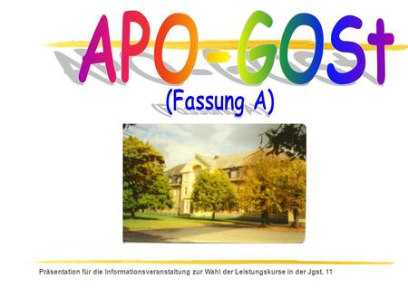 APO-GOSt (Fassung A) Präsentation für die Informationsveranstaltung zur Wahl der Leistungskurse in der Jgst. 11.