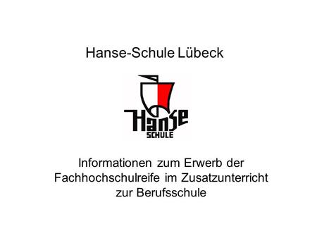 Hanse-Schule Lübeck Informationen zum Erwerb der Fachhochschulreife im Zusatzunterricht zur Berufsschule.