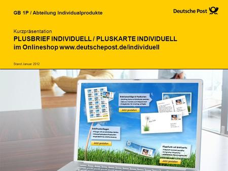 Kurzpräsentation PLUSBRIEF INDIVIDUELL / PLUSKARTE INDIVIDUELL im Onlineshop www.deutschepost.de/individuell Stand Januar 2012.