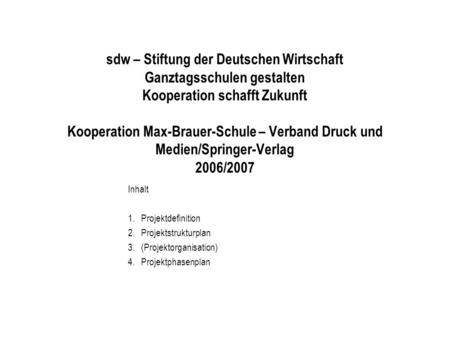 Sdw – Stiftung der Deutschen Wirtschaft Ganztagsschulen gestalten Kooperation schafft Zukunft Kooperation Max-Brauer-Schule – Verband Druck und Medien/Springer-Verlag.