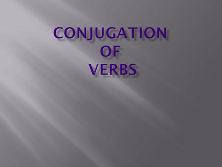 Conjugation of Verbs.