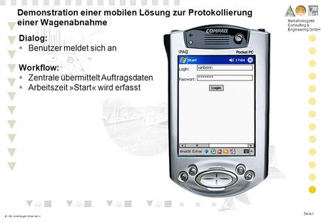 Seite 1 Verkehrslogistik Consulting & Engineering GmbH © VCE Verkehrslogistik GmbH Mai-14 Demonstration einer mobilen Lösung zur Protokollierung einer.