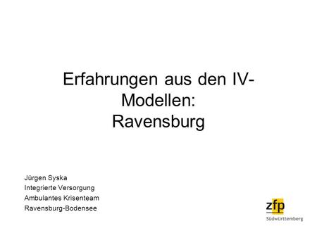 Erfahrungen aus den IV-Modellen: Ravensburg