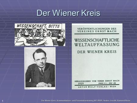 Der Wiener Kreis Der Wiener Kreis, Kommunikations- und Präsentationstraining WS 08/09, Andrea Joschtl, Raimund Blaser.