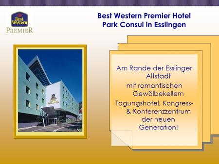 Best Western Premier Hotel Park Consul in Esslingen Am Rande der Esslinger Altstadt mit romantischen Gewölbekellern Tagungshotel, Kongress- & Konferenzzentrum.