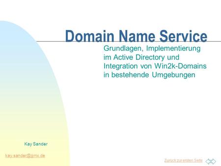31.03.2017 Domain Name Service Grundlagen, Implementierung im Active Directory und Integration von Win2k-Domains in bestehende Umgebungen Kay Sander.