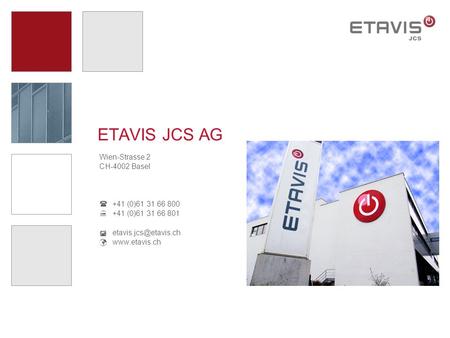 ETAVIS JCS AG Wien-Strasse 2 CH-4002 Basel  +41 (0)