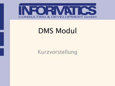 DMS Modul Kurzvorstellung. Key Features Komfortables Benutzerinterface zur Wartung und Benutzung von in SAP Abgelegten Dokumenten. Such- und Beschlagwortungs-