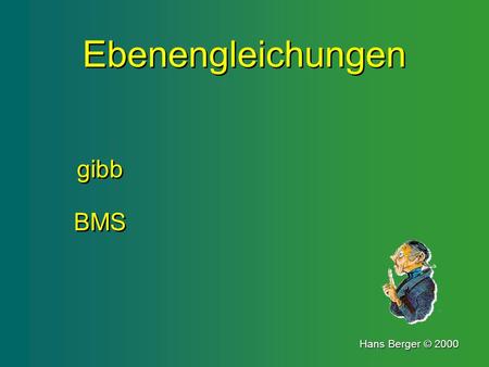 Ebenengleichungen gibb BMS Hans Berger © 2000.