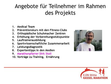 1. Medical Team 2. Präventionskurs mit den Fitness-Clubs 3. Orthopädische Schuhmacher Zentren 4. Erhöhung der Vorbereitungsstützpunkte 5. Lauftrainerausbildung.