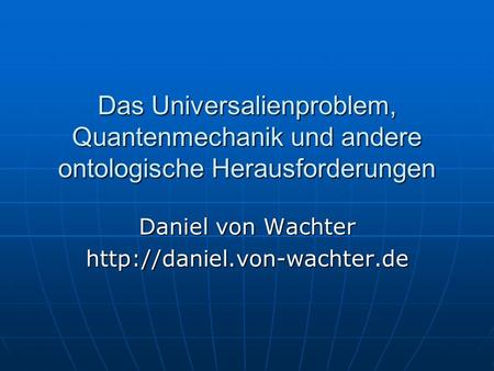Das Universalienproblem, Quantenmechanik und andere ontologische Herausforderungen Daniel von Wachter